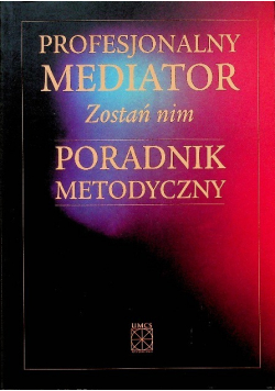 Profesjonalny mediator Zostań nim Poradnik metodyczny