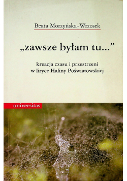 Zawsze byłam tu Kreacja czasu i przestrzeni w liryce Haliny Poświatowej
