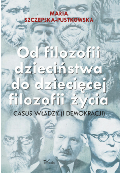 Od filozofii dzieciństwa do dziecięcej filozofii życia