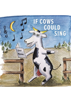 If Cows Could Sing