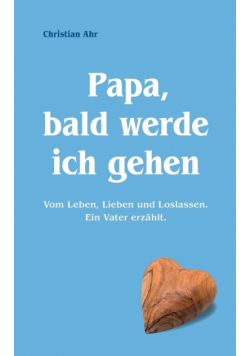 Papa, bald werde ich gehen