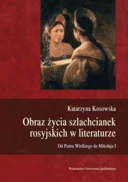 Kosowska Katarzyna - Obraz życia szlachcianek rosyjskich w literaturze