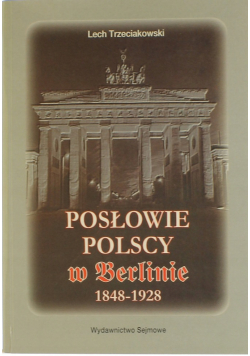 Posłowie polscy w Berlinie 1848  1928