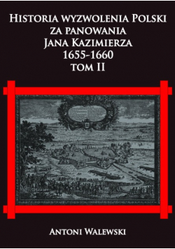 Historia wyzwolenia Polski za panowania Jana Kazimierza 1655-1660 Tom 1