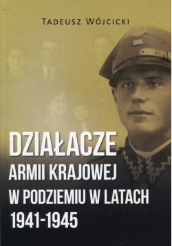 Działacze Armii Krajowej w podziemiu w latach 1941-1945