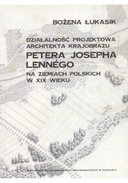 Działalność projektowa architekta krajobrazu Petera Josepha Lennego na ziemiach polskich w XIX w