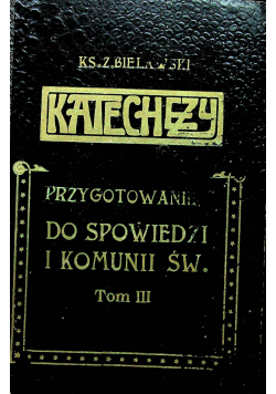 Przygotowanie do spowiedzi i komunii św Tom III 1912 r.