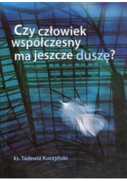 Czy człowiek współczesny ma jeszcze duszę?