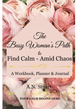 The Busy Woman's Path to Find Calm - Amid Chaos