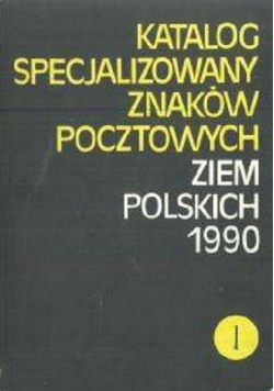 Katalog specjalizowany znaków pocztowych ziem polskich 1990 tom 1