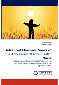 Advanced Clinicians' Views of the Adolescent Mental Health Nurse