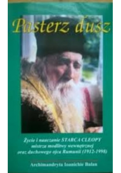 Pasterz dusz. Życie i nauczanie Starca Cleopy mistrza modlitwy wewnętrznej oraz duchowego ojca Rumuii
