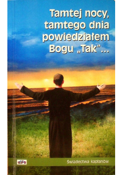 Tamtej nocy, tamtego dnia powiedziałem Bogu tak