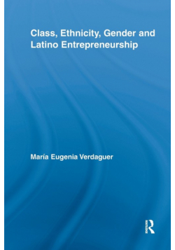 Class, Ethnicity, Gender and Latino Entrepreneurship