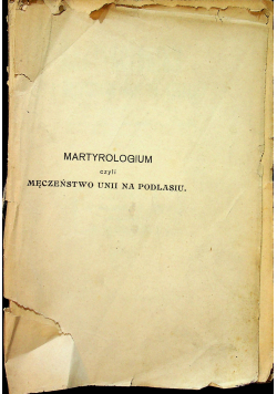 Martyrologium czyli Męczeństwo Unii na Podlasiu 1917 r.