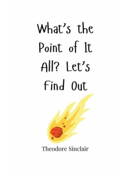 What's the Point of It All? Let's Find Out