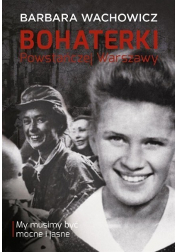Bohaterki Powstańczej Warszawy