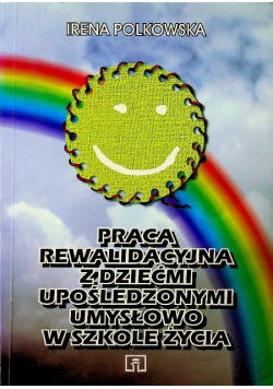 Praca rewalidacyjna z dziećmi upośledzonymi umysłowo w szkole życia