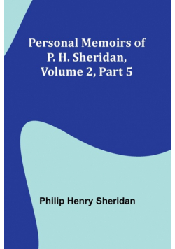 Personal Memoirs of P. H. Sheridan, Volume 2, Part 5