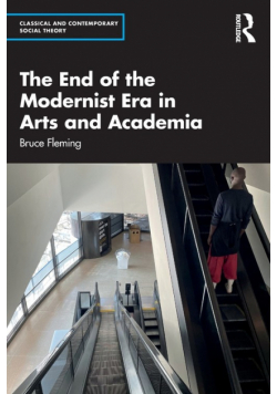 The End of the Modernist Era in Arts and Academia