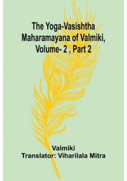 The Yoga-Vasishtha Maharamayana of Valmiki, Vol. 2 , Part 2
