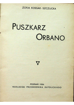 Puszkarz Orbano 1936 r. / Między ołtarzem a więzieniem 1937r.