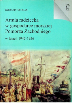 Armia radziecka w gospodarce morskiej Pomorza Zachodniego w latach 1945 1956