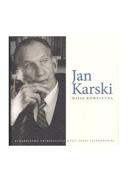 Jan Karski. Misja kompletna