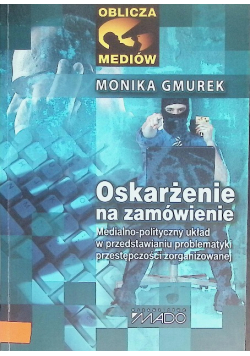 Oskarżenie Na Zamówienie Medialno-Polityczny Układ W Przedstawianiu Problematyki Przestępczości zorganizowanej