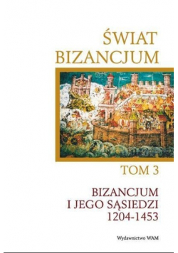 Świat Bizancjum Tom III Bizancjum i jego sąsiedzi