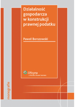 Borszowski Paweł - Działalność gospodarcza w konstrukcji prawnej podatku