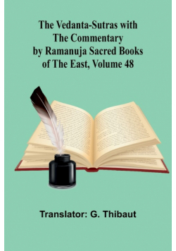 The Vedanta-Sutras with the Commentary by Ramanuja; Sacred Books of the East, Volume 48
