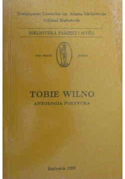 Tobie Wilno. Antologia poetycka