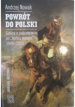 Powrót do Polski Szkice o patriotyzmie po końcu historii 1989 – 2005