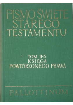 Pismo Święte Starego Testamentu Tom II część 3 Księga Powtórzonego Prawa