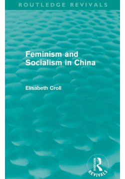 Feminism and Socialism in China (Routledge Revivals)