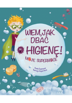 Wiem, jak dbać o higienę! Moje supermoce