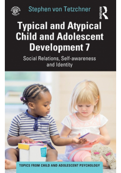 Typical and Atypical Child and Adolescent Development 7 Social Relations, Self-awareness and Identity