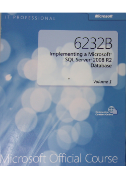 6232B Implementing a Microsoft SQL Server 2008 R2 Database Volume 1