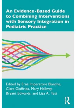 An Evidence-Based Guide to Combining Interventions with Sensory Integration in Pediatric Practice
