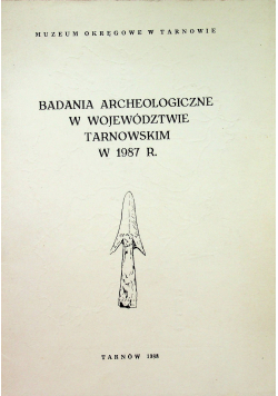 Badania archeologiczne w województwie tarnowskim w 1987 r