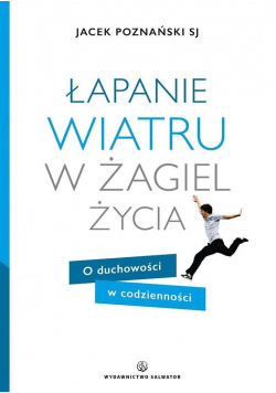 Łapanie wiatru w żagiel życia O duchowości + Autograf Poznański