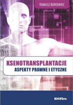 Ksenotransplantacje. Aspekty prawne i etyczne