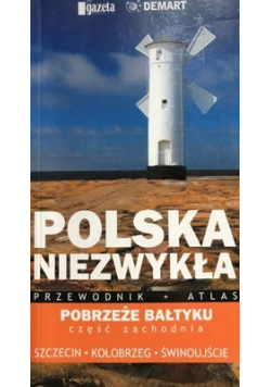 Polska niezwykła przewodnik plus atlas Pobrzeże Bałtyku część zachodnia