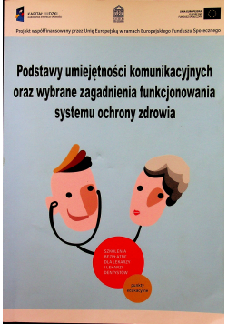 Podstawy umiejętności komunikacyjnych oraz wybrane zagadnienia funkcjonowania systemu ochrony zdrowia