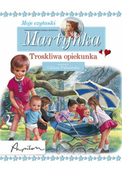Martynka. Moje czytanki: Troskliwa opiekunka