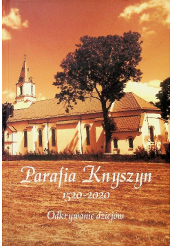Parafia Knyszyn 1520-2020 Odkrywanie dziejów
