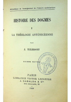 Histoire des Dogmes I La Theologie Anteniceenne 1909 r.
