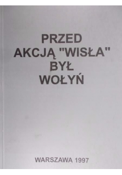 Przed Akcją Wisła był Wołyń