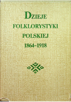 Dzieje Folklorystyki Polskiej 1864 1918